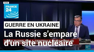 Guerre en Ukraine : la Russie s'empare d'un site nucléaire stratégique • FRANCE 24
