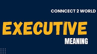 What Does executive  Means || Meanings And Definitions With executive   in ENGLISH