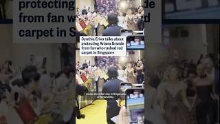 Cynthia Erivo Talks About Protecting Ariana Grande From Fan Who Rushed Red Carpet In Singapore