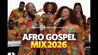Afro Gospel Praise Explosion 2026 | Powerful African Worship