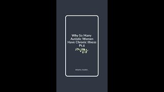 Why So Many Autistic Women Have Chronic Illness Pt. 6