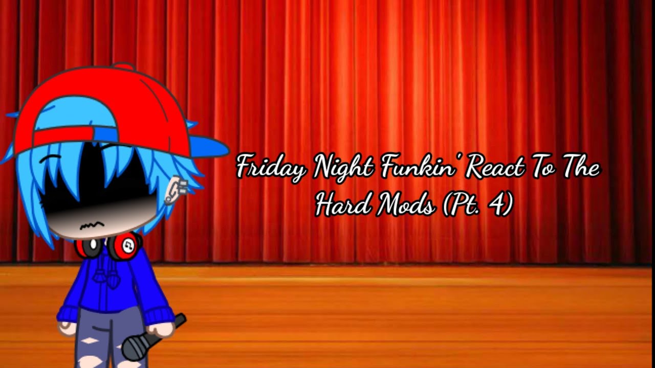Friday Night Funkin' React To The Hard Mods (Pt. 4)