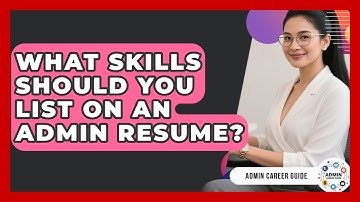 What Skills Should You List On An Admin Resume? - Admin Career Guide