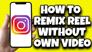 How To Remix Reels On Instagram Without Adding Video (2023)