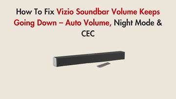 How To Fix Vizio Soundbar Volume Keeps Going Down – Auto Volume, Night Mode & CEC