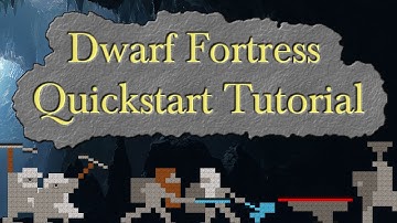 Dwarf Fortress Quickstart Tutorial - Start Playing Fast