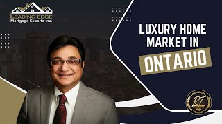 Know More about Luxury Home Market in Ontario by Rajeev Talwar