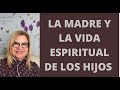 LA MADRE Y LA VIDA ESPIRITUAL DE LOS HIJOS. Psicóloga Martha Martínez Hidalgo.