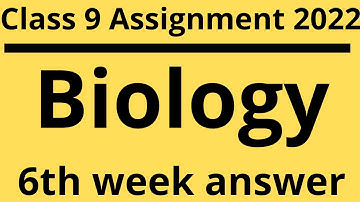 Class 9 assignment 2022 6th week Biology।। নবম শ্রেণি এসাইনমেন্ট ২০২২