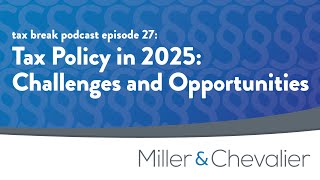 Tax Policy in 2025: Challenges and Opportunities | tax break Episode 27