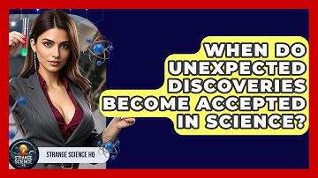 When Do Unexpected Discoveries Become Accepted in Science? - Strange Science HQ