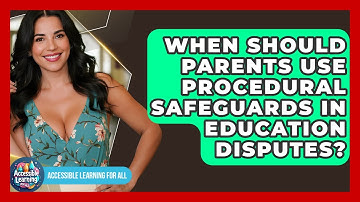 When Should Parents Use Procedural Safeguards In Education Disputes? - Accessible Learning For All