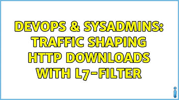 DevOps & SysAdmins: Traffic shaping HTTP downloads with l7-filter (2 Solutions!!)
