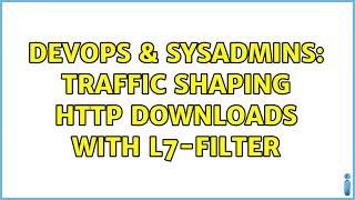 DevOps & SysAdmins: Traffic shaping HTTP downloads with l7-filter (2 Solutions!!)