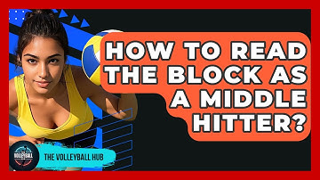 How To Read The Block As A Middle Hitter? - The Volleyball Hub
