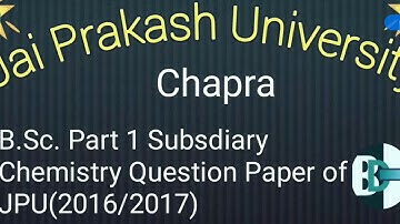 B.Sc. Part 1 Subsdiary Chemistry Question Paper of Jai Prakash University (JPU), Chapra (2016/2017)