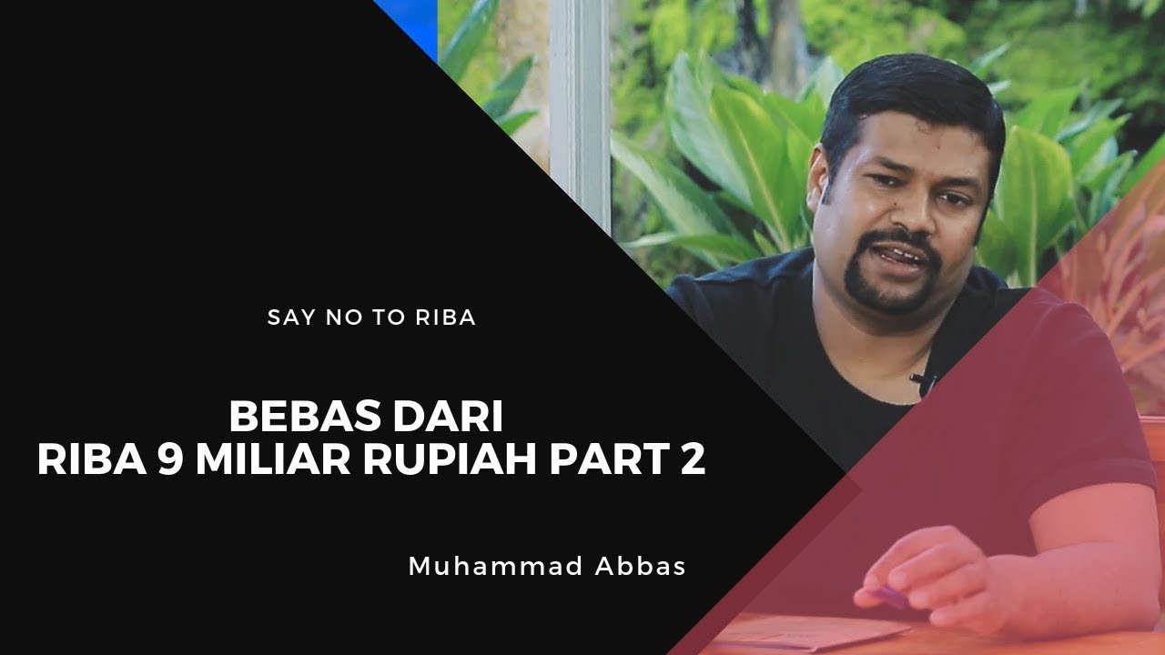 Bebas Dari Riba 9 Miliar Rupiah Part 2 -Muhammad Abbas - Say No To Riba ...