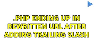 .php ending up in rewritten url after adding trailing slash