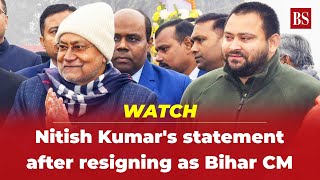 WATCH | Nitish Kumar's statement after resigning as Bihar Chief Minister