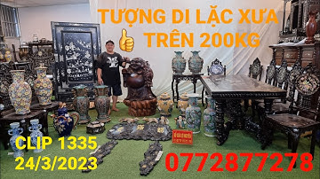 Clip 1335 (24/3/2023) Tượng Di Lặc Gỗ Xưa Hơn 200Kg, Gốm Nam Bộ Cũ, Bàn Ghế Lu Y, Đồ Gỗ Khảm Ốc, ltk