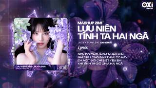 Mashup 2in1 - Lưu Niên x Tình Ta Hai Ngã Remix (Bản Hot TikTik) - Jack - J97 x Thành Đạt x OXI Remix