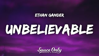 Video thumbnail of "Ethan Gander - UNBELIEVABLE (Lyrics)"