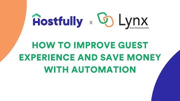 Hostfully x Lynx Automation: How to improve guest experience and save money with automation