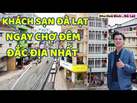 BÁN CĂN KHÁCH SẠN NGAY CHỢ ĐÊM ĐÀ LẠT. VỊ TRÍ QUÁ TỐT ĐỂ KINH DOANH BUÔN BÁN