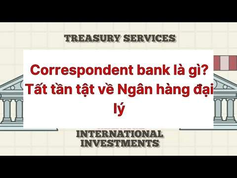 Correspondent bank là gì? Tất tần tật về Ngân hàng đại lý | Foci