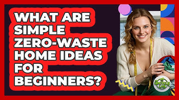 What Are Simple Zero-waste Home Ideas For Beginners? - The Upcycle Lab