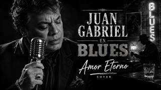 Juan Gabriel En Blues - Amor Eterno Cover | Legen Blues