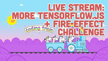 Live Stream #136: More Tensorflow.js + Fire Effect Challenge
