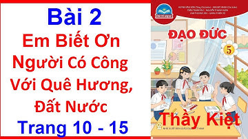 Đạo Đức Lớp 5 Bài  2 | Em Biết Ơn Người Có Công Với Quê Hương Đất Nước |Trang 10 |Chân Trời Sáng Tạo