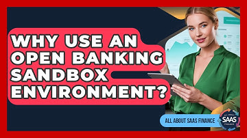Why Use An Open Banking Sandbox Environment? - All About SaaS Finance