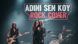 Adını Sen Koy (Rock Cover)