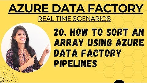 20. How to sort an array using Azure Data Factory Pipelines