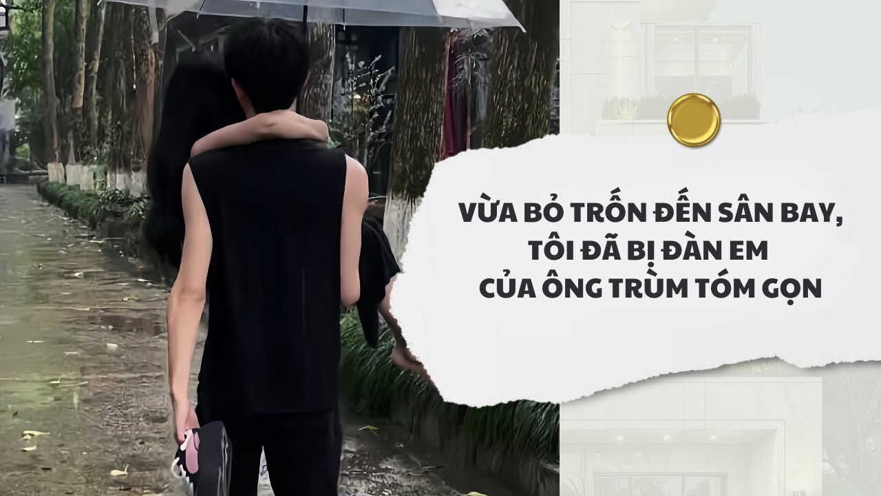 [Audio] Vừa Bỏ Trốn Đến Sân Bay, Tôi Đã Bị Đàn Em Của Ông Trùm Tóm Gọn | Mắc Cỡ Audio 