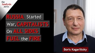 Russia Started War, Capitalists on All Sides Fuel the Fire - Boris Kagarlitsky pt 2