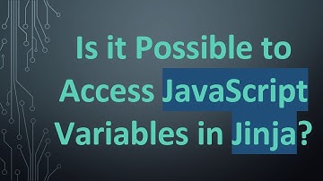 Is it Possible to Access JavaScript Variables in Jinja?
