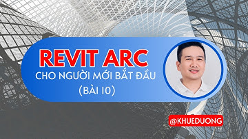 HỌC REVIT ARC, Tự học Revit Architecture cho người mới bắt đầu (Bài 10)