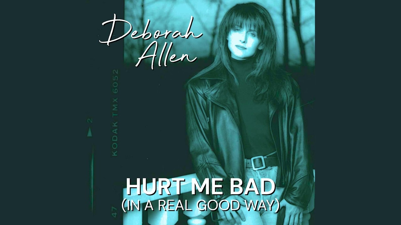 Deborah Allen - Hurt Me Bad (In A Real Good Way)