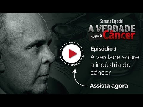 A verdade sobre a indústria do câncer | Semana Especial A Verdade sobre o Câncer - A verdade sobre a indústria do câncer | Semana Especial A Verdade sobre o Câncer