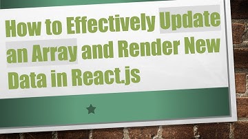 How to Effectively Update an Array and Render New Data in React.js