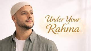 Maher Zain – Under Your Rahma | A Nasheed of Hope, Mercy \u0026 Trust