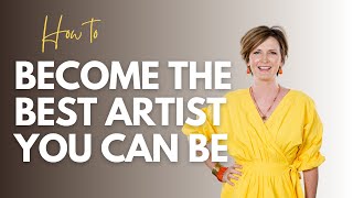 How to become the best artist you can be