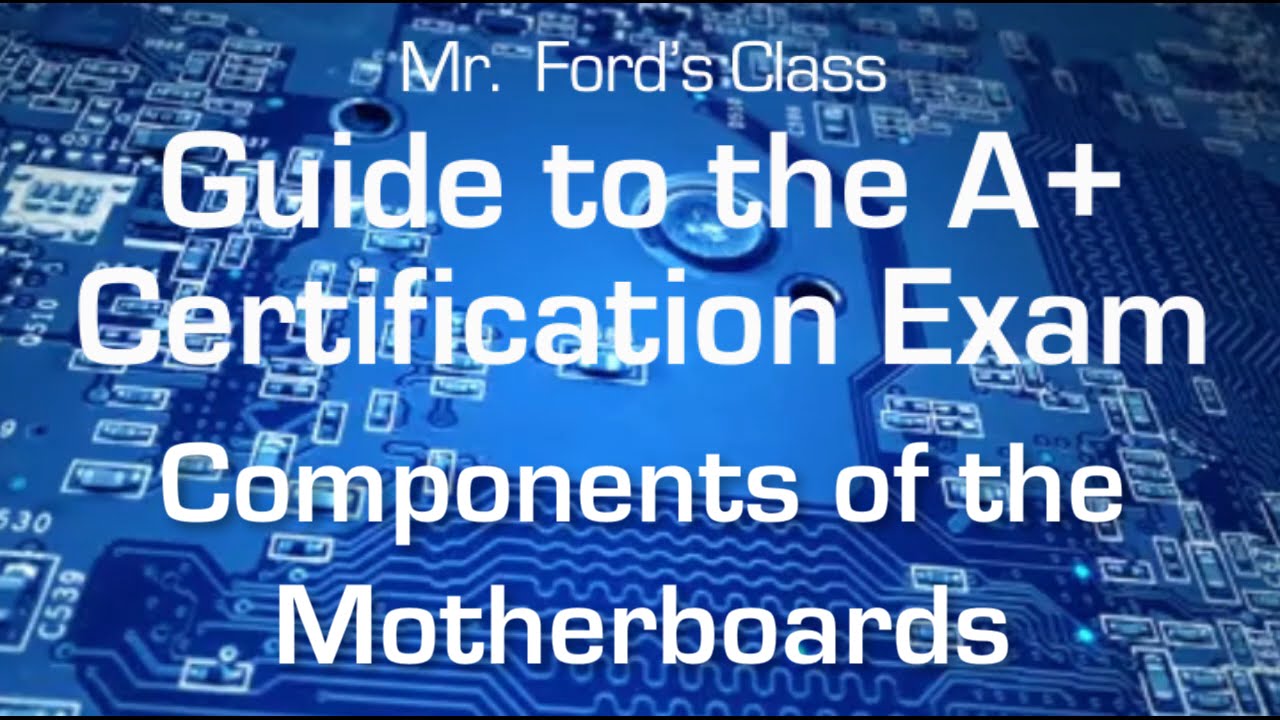 Components Of The Motherboards: Guide to the A+ Certification Exam (03: ...