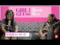 Girl I Guess Episode 5 | The 411