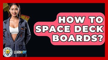 How To Space Deck Boards? - LearnToDIY360.com