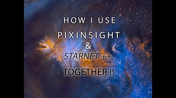 How I Use Starnet++ and PixInsight Together