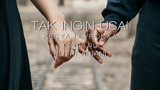 TAK INGIN USAI ‼️ LIRIK - KEISYA LEVRONKA (cover by PUTRI ARIANI)